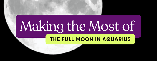 Make the Most of the Aquarius Full Moon - Here's How!