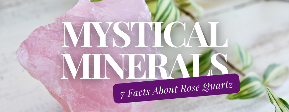 Mystical Minerals: 7 Key Facts About Rose Quartz
