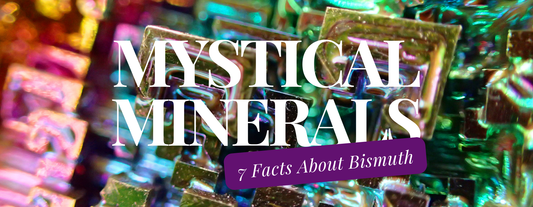 Mystical Minerals: 7 Key Facts About Bismuth