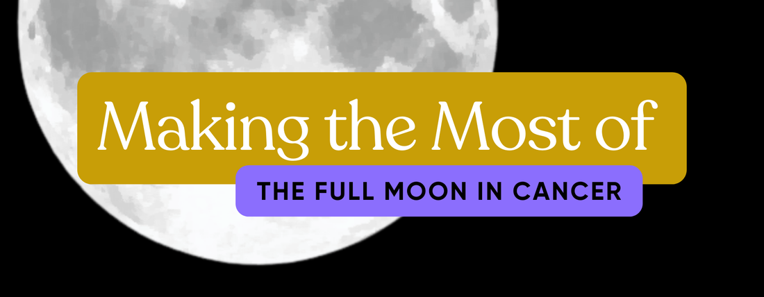 Make the Most of the Cancer Full Moon - Here's How!