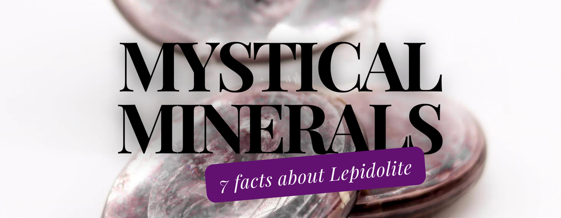 Mystical Minerals: 7 Key Facts About Lepidolite